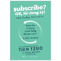 Subscribe? Ok, Tôi Đăng Ký! - Tien Tzuo, Gabe Weisert