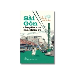 Sài Gòn chuyện xưa mà chưa cũ - Lê Văn Nghĩa