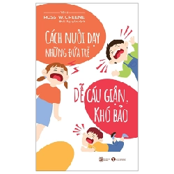 Cách Nuôi Dạy Đứa Trẻ Dễ Cáu Giận, Khó Bảo - Ross W. Greene