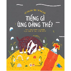 Kể cho con yêu cả thế giới - Tiếng gì ùng oàng thế?(HH) Mới 100% HCM.PO Độc quyền - Thiếu nhi