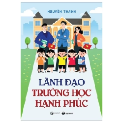 Lãnh Đạo Trường Học Hạnh Phúc - Nguyên Thanh