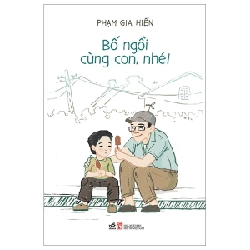 Bố Ngồi Cùng Con, Nhé! - Phạm Gia Hiền (Mới 100%) Cẩm nang làm cha mẹ, Nhã Nam - SÁCH ĐẠI HỌC