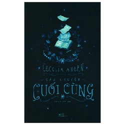 Câu Chuyện Cuối Cùng - Cecelia Ahern (Mới 100%) Tiểu thuyết, Nhã Nam - SÁCH ĐẠI HỌC