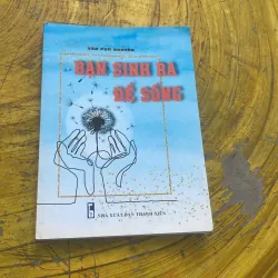 BẠN SINH RA ĐỂ SỐNG - văn phú nguyễn 