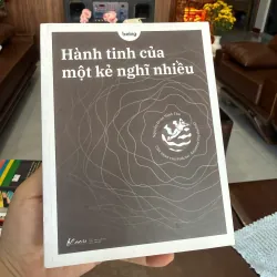 HÀNH TINH CỦA MỘT KẺ NGHĨ NHIỀU – DÀNH CHO NHỮNG NGƯỜI SỐNG NHIỀU TRONG NỘI TÂM- K2 997229