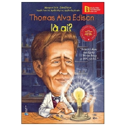 Bộ Sách Chân Dung Những Người Thay Đổi Thế Giới - Thomas Alva Edison Là Ai? - Margaret Frith, John O'Brien 294730