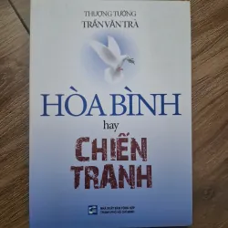 Hòa bình hay chiến tranh - Thượng tướng Trần Văn Trà - Hồi ký / Quân sự