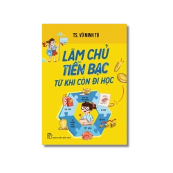 Làm chủ tiền bạc từ khi còn đi học - Vũ Minh Tú