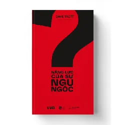 NĂNG LỰC CỦA SỰ NGU NGỐC - Dave Trott - MARKETING KINH DOANH