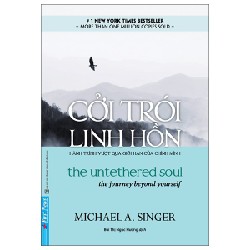 Cởi Trói Linh Hồn - Cuốn Sách Giúp Người Đọc Vượt Qua Giới Hạn Của Chính Mình - Michael A. Singer 27967