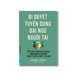 Bí Quyết Tuyển Dụng & Đãi Ngộ Người Tài - Brian Tracy