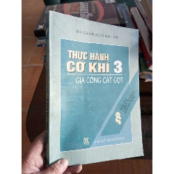 (Sách cũ SCGR) Thực hành cơ khí 3 gia công cắt gọt 2001 VAVO-A2 Blogmeo090426