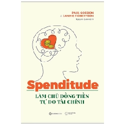 Spenditude - Làm Chủ Đồng Tiền, Tự Do Tài Chính - Janine Robertson, Paul Gordon (Mới 100%) Sách tư duy, kỹ năng sống, SaigonBooks - SÁCH ĐẠI HỌC