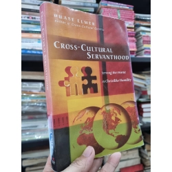 CROSS-CULTURAL SERVANTHOOD : SERVING THE WORLD IN CHRISLIKE HUMILITY - Duane Elmer