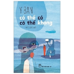 Có Thể Có, Có Thể Không - Y Ban (Mới 100%) Truyện ngắn, tản văn, NXB Trẻ - SÁCH ĐẠI HỌC