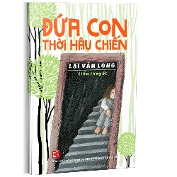 Đứa con thời hậu chiến mới 100% Lại Văn Long 2016 HCM.PO 161596