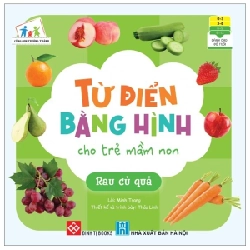 Cùng Con Trưởng Thành - Từ Điển Bằng Hình Cho Trẻ Mầm Non - Minh Trang, Ngọc Linh Rau Củ Quả -