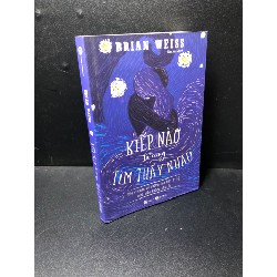 Kiếp nào ta cũng tìm thấy nhau Brian Weiss 2022 mới 90% bẩn nhẹ HCM0611 31064