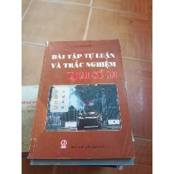 Bài tập tự luận và trắc nghiệm lịch sử 12 - Thị Lợi 2008 (Tham khảo - luyện thi) VAVO1304-AK4T1