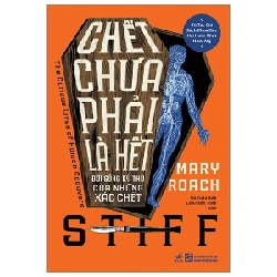 Chết Chưa Phải Là Hết - Đời Sống Kỳ Thú Của Những Xác Chết - Mary Roach