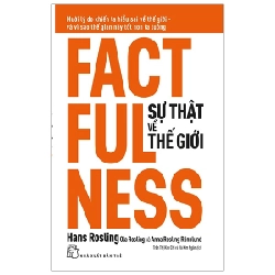 Sự thật về thế giới - Hans Rosling, Ola Rosling, và Anna Rosling RÖnnlund 2023 New 100% HCM.PO 47975