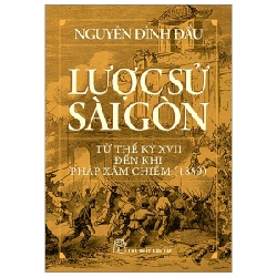 Lược sử Sài Gòn từ thế kỷ XVII đến khi Pháp xâm chiếm (1859) - Nguyễn Đình Đầu 2023 New 100% HCM.PO Oreka-Blogmeo