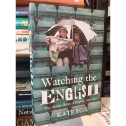 Watching The English: The Hidden Rules of English Behaviour - Kate Fox