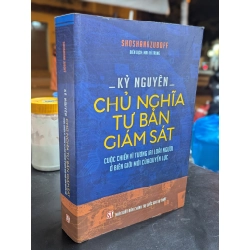 KỶ NGUYÊN CHỦ NGHĨA TƯ BẢN GIÁM SÁT : CUỘC CHIẾN VÌ TƯƠNG LAI LOÀI NGƯỜI Ở BIÊN GIỚI MỚI CỦA QUYỀN LỰC (SHOSHANA ZUBOFF)