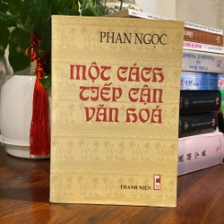 MỘT CÁCH TIẾP CẬN VĂN HÓA, PHAN NGỌC (XB 1999)