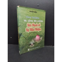 Tình thương và lòng độ lượng: Sức mạnh và sự mầu nhiệm mới 80% ố có chữ ký tác giả 2010 HCM2207 Huyền Diệu TÂM LINH - TÔN GIÁO - THIỀN 341038