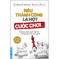 Nếu Thành Công Là Một Cuộc Chơi - Chérie Carter, Scott PhD 117747