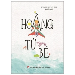 Hoàng Tử Bé - Antoine De Saint-Exupéry