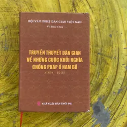 TRUYỀN THUYẾT DÂN GIAN VỀ NHỮNG CUỘC KHỞI NGHĨA CHỐNG PHÁP Ở NAM BỘ 1858-1918