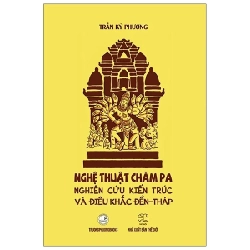 Nghệ Thuật Chăm Pa Nghiên Cứu Kiến Trúc Và Điêu Khắc Đền Tháp - Trần Kỳ Phương