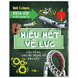 Khoa Học Khắp Quanh Ta - Hiểu Hết Về Lực - Rob Colson (Mới 100%) Kiến thức bách khoa, Nhã Nam - SÁCH ĐẠI HỌC