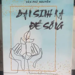Bạn Sinh Ra Để Sống