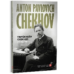 Anton Pavlovich Chekhov – Truyện ngắn chọn lọc mới 100% Bùi Ngọc Diệp (Dịch) 2023 HCM.PO