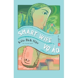 Vợ ảo - smart wife - Kiều Bích Hậu - 2019 - Văn Học