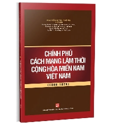 Chính phủ Cách mạng lâm thời Cộng hòa miền Nam Việt Nam (1969 - 1976) mới 100% Nguyễn Đình Thống (Chủ biên) 2019 HCM.PO