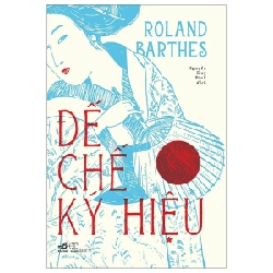 Đế Chế Ký Hiệu - Roland Barthes (Mới 100%) Sách địa danh, du lịch, Nhã Nam - SÁCH ĐẠI HỌC