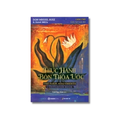 THỰC HÀNH BỐN THỎA ƯỚC - Làm chủ giấc mơ cuộc đời - Janet Mills ; don Miguel Ruiz