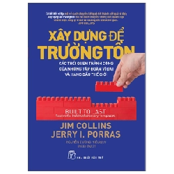 Xây Dựng Để Trường Tồn - Các Thói Quen Thành Công Của Những Tập Đoàn Vĩ Đại Và Hàng Đầu Thế Giới - Jim Collins, Jerry I. Porras 295179