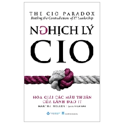 Nghịch Lý CIO - Hóa Giải Các Mâu Thuẫn Của Lãnh Đạo IT - Martha Heller (Mới 100%) Quản trị, lãnh đạo, Văn Lang Books - SÁCH ĐẠI HỌC