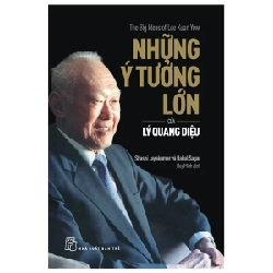 Những Ý Tưởng Lớn Của Lý Quang Diệu (2022) - Shashi Jayakumar, Rahul Sagar