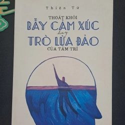 Thoát khỏi bẫy cảm xúc hay trò lừa đảo của tâm trí - Thiện Từ (tâm lý học ứng dụng) 337270