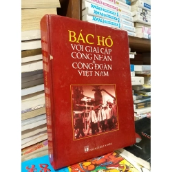 Bác Hồ với giai cấp công nhân & công đoàn Việt Nam