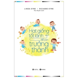 Hạt Giống Tốt Lành Để Con Trưởng Thành (2019) - Linda Eyre, Richard Eyre