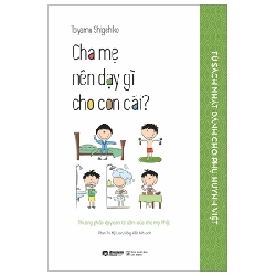 Tủ Sách Nhật Dành Cho Phụ Huynh Việt - Cha Mẹ Nên Dạy Gì Cho Con Cái? - Toyama Shigehiko