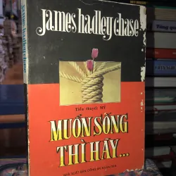 Muốn sống thì hãy…- James Hadley Chase 970146