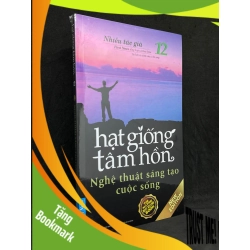 (TẶNG BOOKMARK) Hạt Giống Tâm Hồn 12: Nghệ Thuật Sáng Tạo Cuộc Sống - Nhiều Tác Giả new 100% RBK.ASB1105